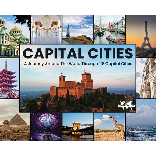Capital Cities: A Journey Around The World Through 118 Capital Cities