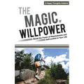 The Magic of Willpower: Boost the Power of Resoluteness and Self-control in Your Life