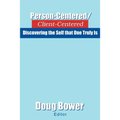Person-Centered/Client-Centered: Discovering the Self that One Truly Is