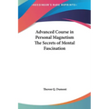 Advanced Course in Personal Magnetism The Secrets of Mental Fascination