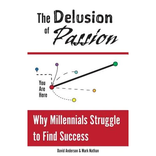 The Delusion of Passion: Why Millennials Struggle to Find Success