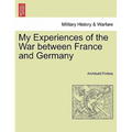 My Experiences of the War between France and Germany