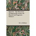Epictetus - The Discourses As Reported By Arrian, the Manual And Fragments - Volume I