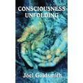 Consciousness Unfolding: The Original Text of a Classic Infinite Way Teaching