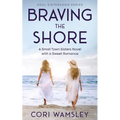 Braving the Shore: A Small Town Sisters Novel with a Sweet Romance