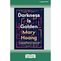 Darkness is Golden: A Guide to Personal Transformation and Dealing with Life's Messiness [16pt Large Print Edition]