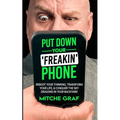 Put Down Your Freakin' Phone: Reboot Your Thinking, Transform Your Life, & Conquer The Sky Dragons In Your Backyard