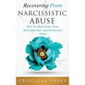 Recovering From Narcissistic Abuse: How to Heal from Toxic Relationships and Emotional Abuse