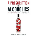 A Prescription for Alcoholics - Medications for Alcoholism
