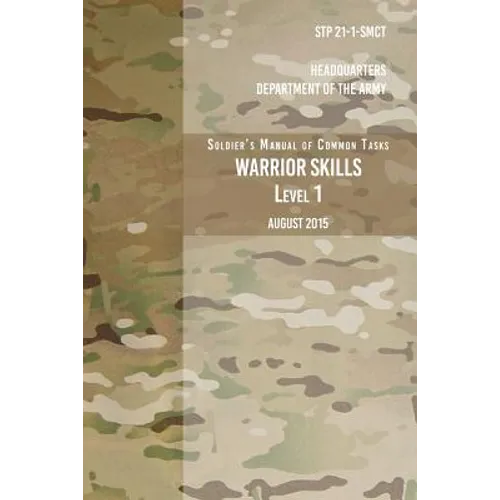 STP 21-1-SCMT Soldier's Manual of Common Tasks Warrior Skills Level 1: August 2015