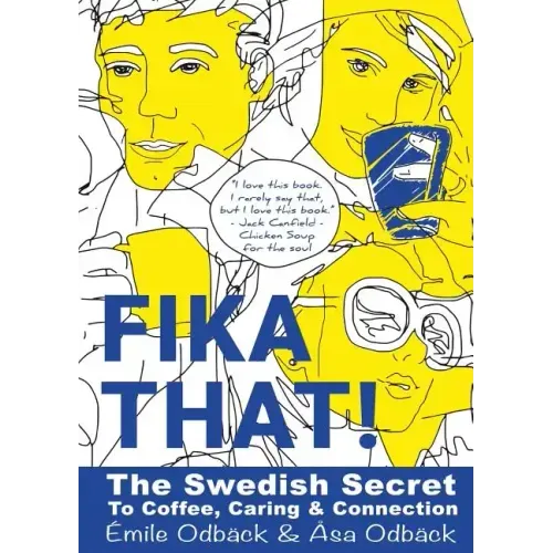 Fika That!: The Swedish Secret to Coffee, Caring and Connection