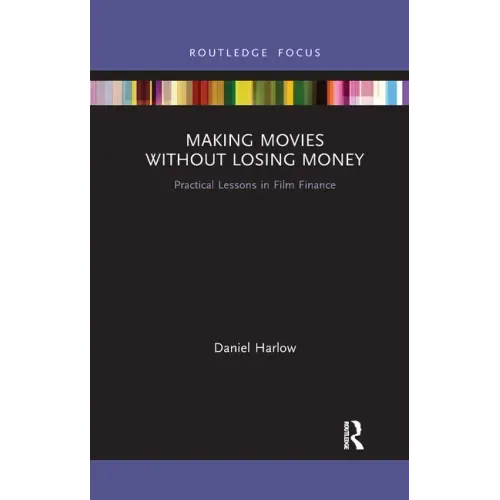 Making Movies Without Losing Money: Practical Lessons in Film Finance