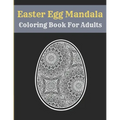 Easter Egg Mandala Coloring Book For Adults: Mandala Easter Egg Coloring Book for Teens & Adults Perfect