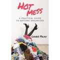 Hot Mess: A Practical Guide to Getting Organized