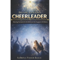 Become Your Own Cheerleader: Moving Forward in Life Without the Support of Others