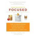 From Frazzled to Focused: The Ultimate Guide for Moms Who Want to Reclaim Their Time, Their Sanity and Their Lives