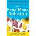 The Food-Mood Solution: All-Natural Ways to Banish Anxiety, Depression, Anger, Stress, Overeating, and Alcohol and Drug Problems--And Feel Good Again