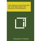 The Origin and History of the Doctrine of Endless Punishment - Paperback