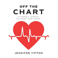 Off the Chart: A Nurse's Journey of Heart and Humor