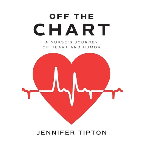 Off the Chart: A Nurse's Journey of Heart and Humor