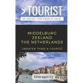 Greater Than a Tourist- Middelburg Zeeland the Netherlands: 50 Travel Tips from a Local