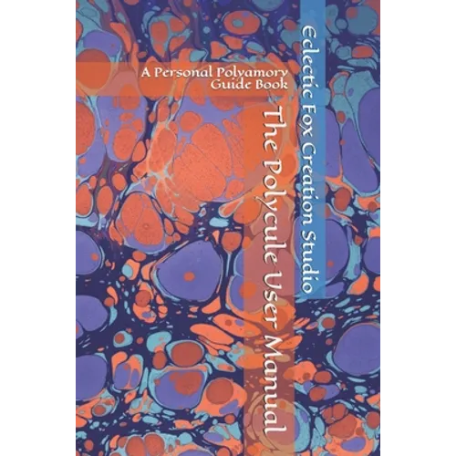 The Polycule User Manual: A Personal Polyamory Guide Book