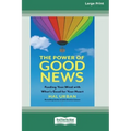 The Power of Good News: Feeding Your Mind with What's Good for Your Heart [16 Pt Large Print Edition]