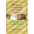 Three Things That Everybody Wants To Know About You: Five Step Plan For Life Success