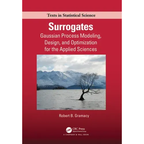 Surrogates: Gaussian Process Modeling, Design, and Optimization for the Applied Sciences