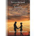 Tantric Sex book for Beginners: Discover Ancient and Mind-Blowing Sex Techniques. Learn Meditative Mind-Body Practices, Breathing, and Mindfulness for