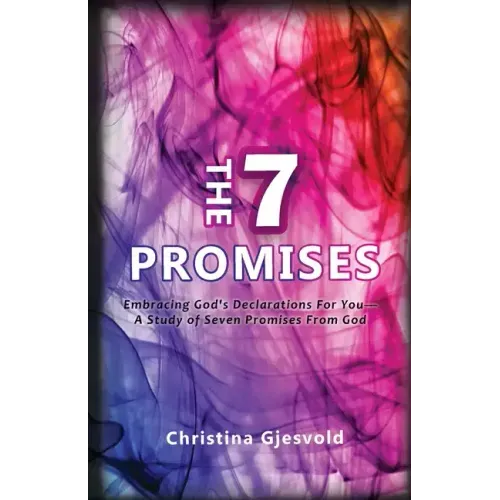 The Seven Promises: Embracing God's Declarations For you-A Study of Seven Promises from God