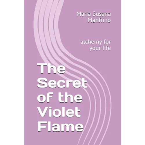 The Secret of the Violet Flame: alchemy for your life