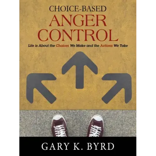 Choice-Based Anger Control: Life is About the Choices We Make and the Action We Take