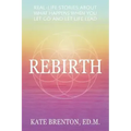 Rebirth: Real-Life Stories About What Happens When You Let Go and Let Life Lead