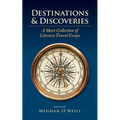 Destinations & Discoveries: A Short Collection of Literary Travel Essays