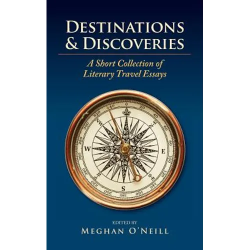 Destinations & Discoveries: A Short Collection of Literary Travel Essays