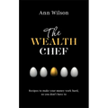 The Wealth Chef: Recipes to Make Your Money Work Hard, So You Don't Have to