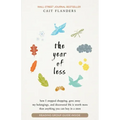 The Year of Less: How I Stopped Shopping, Gave Away My Belongings, and Discovered Life Is Worth More Than Anything You Can Buy in a Store