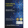 Paradigm Change the Collective Wisdom of Recovery
