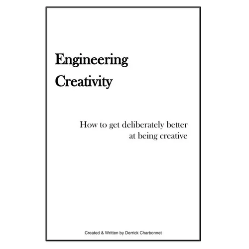 Engineering Creativity: How to get Deliberately Better at being Creative