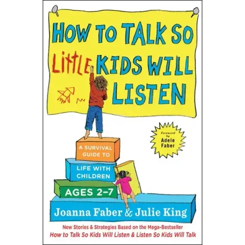 How to Talk So Little Kids Will Listen: A Survival Guide to Life with Children Ages 2-7