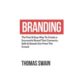 Branding: The Fast & Easy Way To Create a Successful Brand That Connects, Sells & Stands Out From The Crowd: The Fast & Easy Way