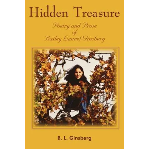 Hidden Treasure: Poetry and Prose of Bailey Laurel Ginsberg