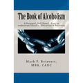 The Book of Alcoholism: Your Private, Personal, Self Paced, Easy to understand Road to Education & Recovery
