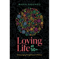Loving Life at 50+: Embrace Aging Through Humor and Wellness