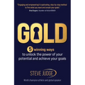 Gold: Five winning ways to unlock the power of your potential and achieve your goals
