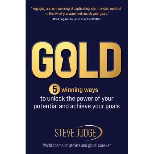 Gold: Five winning ways to unlock the power of your potential and achieve your goals