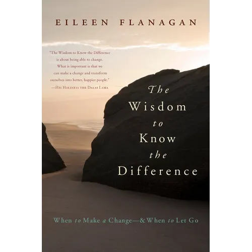 The Wisdom to Know the Difference: When to Make a Change-and When to Let Go