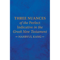 Three Nuances of the Perfect Indicative in the Greek New Testament