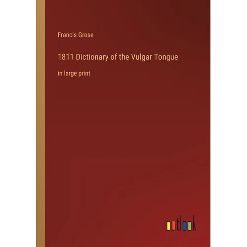 1811 Dictionary of the Vulgar Tongue: in large print